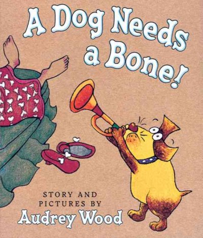 A dog needs a bone! / story and pictures by Audrey Wood.
