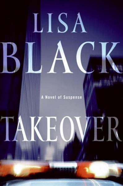 Takeover : a novel of supsense / Lisa Black.