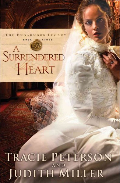 A surrendered heart / Tracie Peterson and Judith Miller.