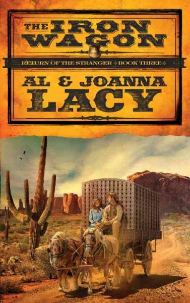 The iron wagon : a novel / by Al and JoAnna Lacy.