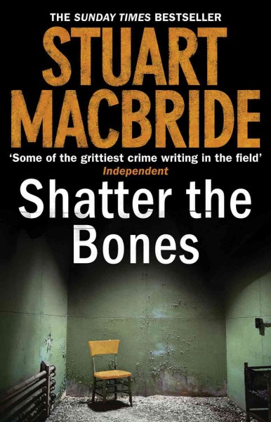 Shatter the bones / Stuart MacBride.