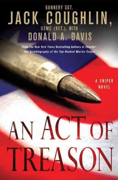 An act of treason : a sniper novel / Jack Coughlin, with Donald A. Davis.