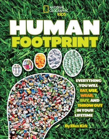 Human footprint : everything you will eat, use, wear, buy, and throw out in your lifetime / by Ellen  Kirk.