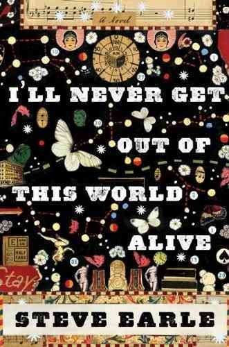 I'll never get out of this world alive / Steve Earle.