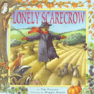 The lonely scarecrow / by Tim Preston ; illustrated by Maggie Kneen.