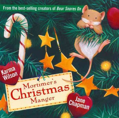 Mortimer's Christmas manger / Karma Wilson ; [illustrations] Jane Chapman.