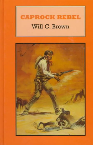 Caprock rebel [book] / Will C. Brown.