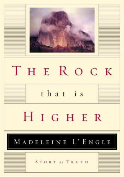 The rock that is higher [book] : story as truth / Madeleine L'Engle.