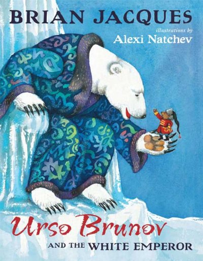 Urso Brunov and the White Emperor / Brian Jacques ; illustrated by Alexi Natchev.