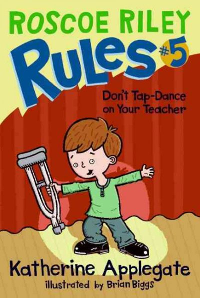 Don't tap-dance on your teacher / Katherine Applegate ; illustrated by Brian Biggs.