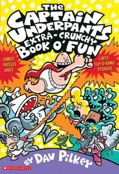 Captain Underpants extra-crunchy book o' fun / by Dav Pilkey.