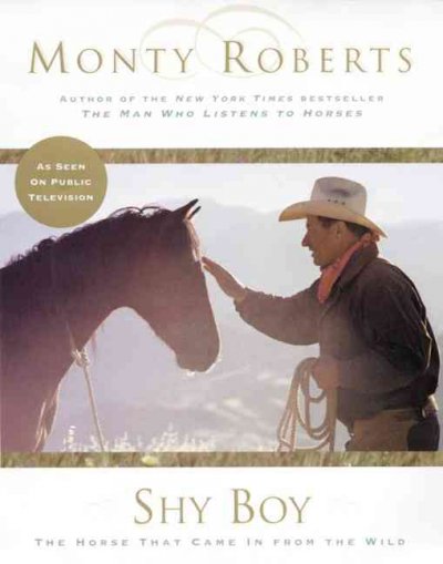 Shy Boy : the horse that came from the wild / Monty Roberts ; with photographs by Christopher Dydyk.