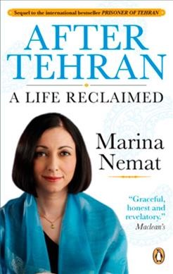 After Tehran : a life reclaimed / Marina Nemat.