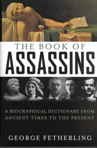 A biographical dictionary of the world's assassins / George Fetherling ; research associate, Christopher Martin.