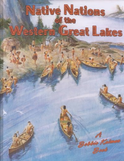 Nations of the western Great Lakes / Kathryn Smithyman & Bobbie Kalman.