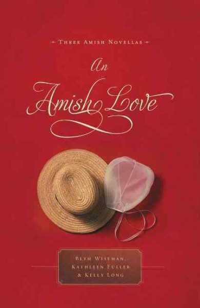 An Amish love : / Kelly Long, Kathleen Fuller, Beth Wiseman.