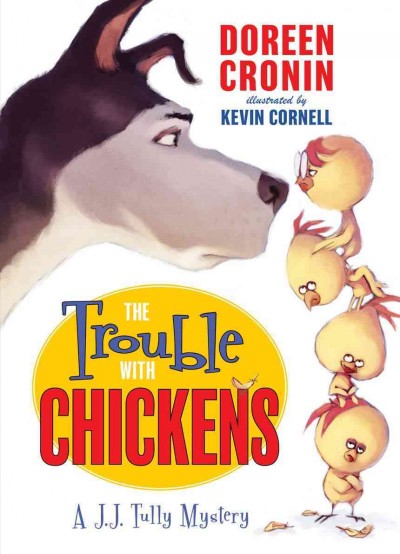 The trouble with chickens : a J.J. Tully mystery / Doreen Cronin ; illustrated by Kevin Cornell. --.