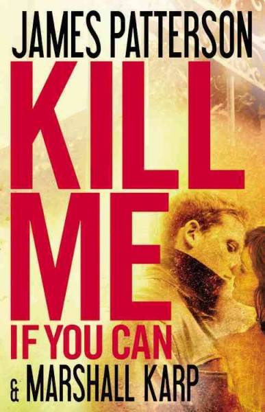 Kill me if you can : a novel / by James Patterson and Marshall Karp.