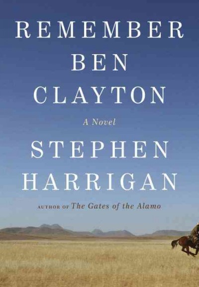 Remember Ben Clayton : a novel / Stephen Harrigan.