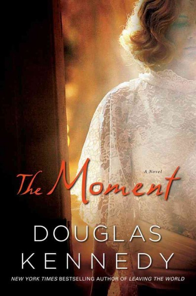The moment : a novel / Douglas Kennedy.