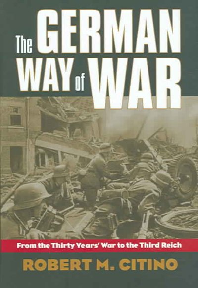 The German Way of War : From the Thirty Years' War to the Third Reich.