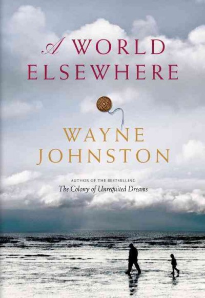 A world elsewhere / Wayne Johnston.