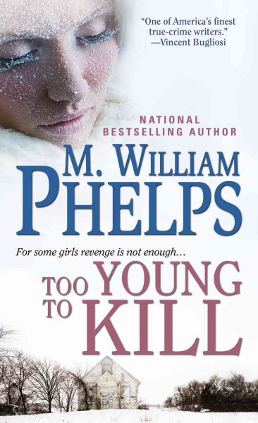 Too young to kill / M. William Phelps.