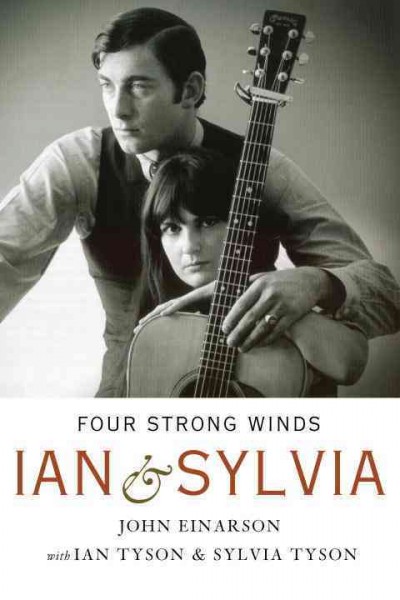 Four strong winds : Ian & Sylvia / John Einarson with Ian Tyson & Sylvia Tyson.