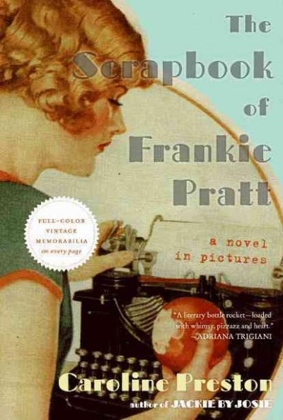 The scrapbook of Frankie Pratt : a novel in pictures / Caroline Preston.