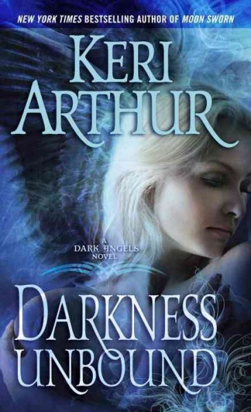 Darkness unbound : a dark angels novel / Keri Arthur.