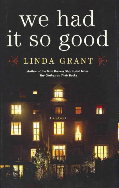 We had it so good : a novel / Linda Grant.