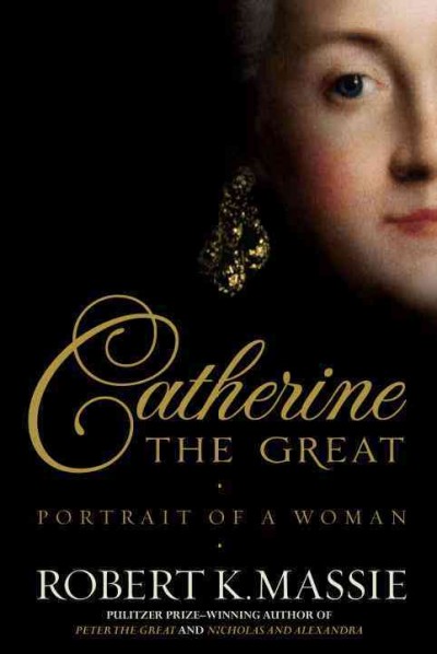 Catherine the Great : portrait of a woman / Robert K. Massie.