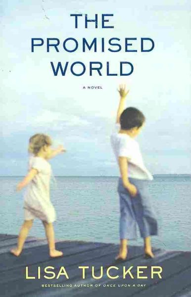 The promised world : a novel / Lisa Tucker.