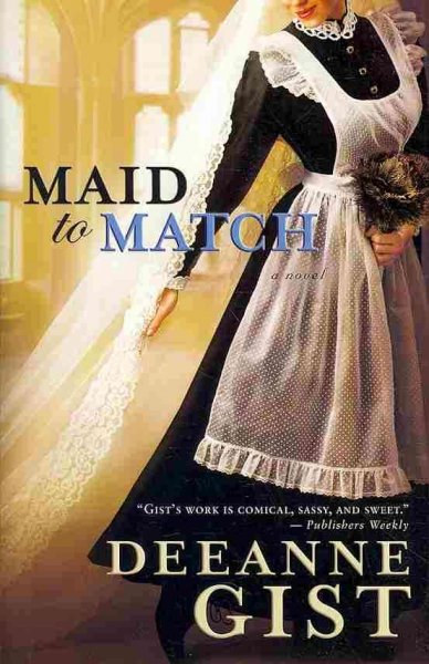 Maid to match : [a novel] / Deeanne Gist.
