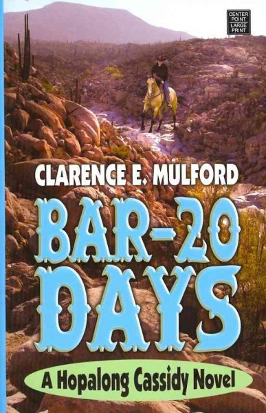 Bar-20 days : a Hopalong Cassidy novel / Clarence E. Mulford.