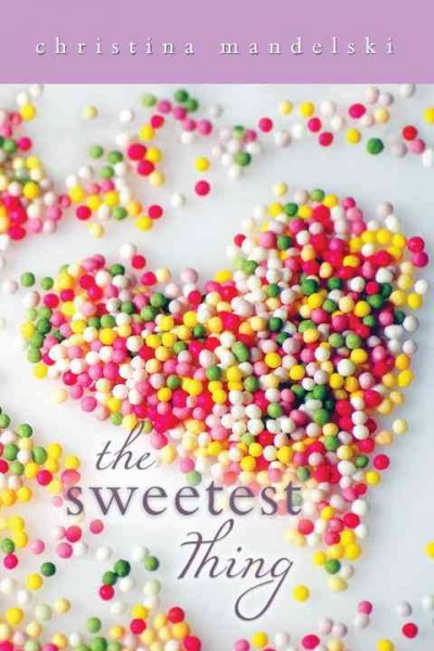 The sweetest thing / Christina Mandelski.