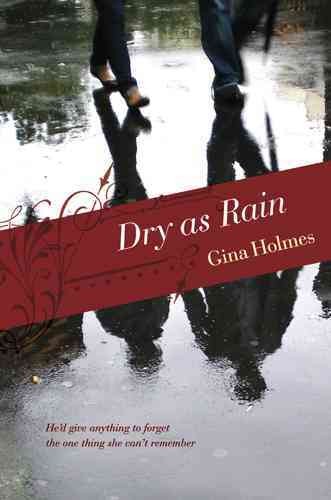 Dry as rain / Gina Holmes.