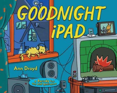 Goodnight iPad : a parody for the next generation / by Ann Droyd [i.e., David Milgrim].