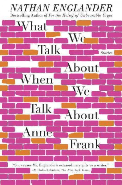 What we talk about when we talk about Anne Frank : stories / Nathan Englander.