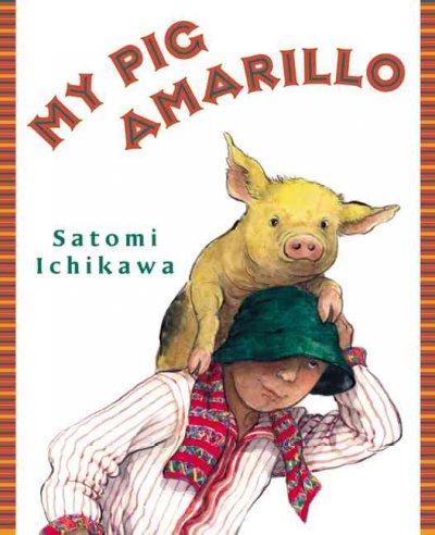 My pig Amarillo / Satomi Ichikawa.