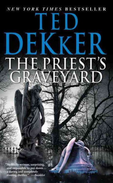 The priest's graveyard / Ted Dekker.