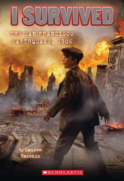 The San Francisco earthquake, 1906 / by Lauren Tarshis ; illustrated by Scott Dawson.