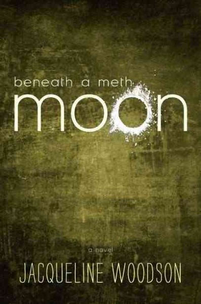 Beneath a meth moon : an elegy / Jacqueline Woodson.