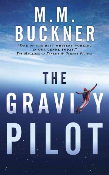 The gravity pilot : a science fantasy / M.M. Buckner.