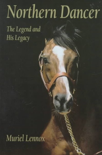 Northern Dancer : the legend and his legacy / Muriel Anne Lennox.