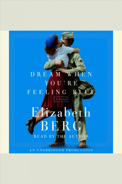Dream when you're feeling blue [electronic resource] : [a novel] / Elizabeth Berg.