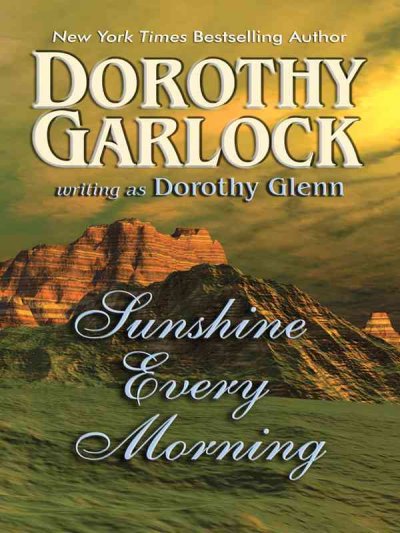 Sunshine every morning / Dorthy Garlock writing as Dorothy Glenn. --.