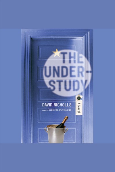 The understudy [electronic resource] : [a novel] / David Nicholls.