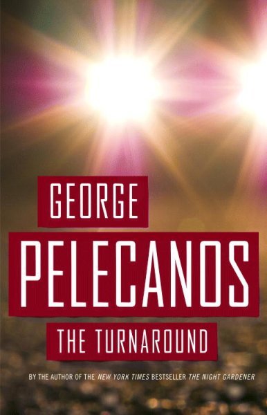 The turnaround : a novel / George Pelecanos. --