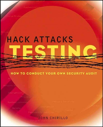 Hack attacks testing [electronic resource] : how to conduct your own security audit / John Chirillo.